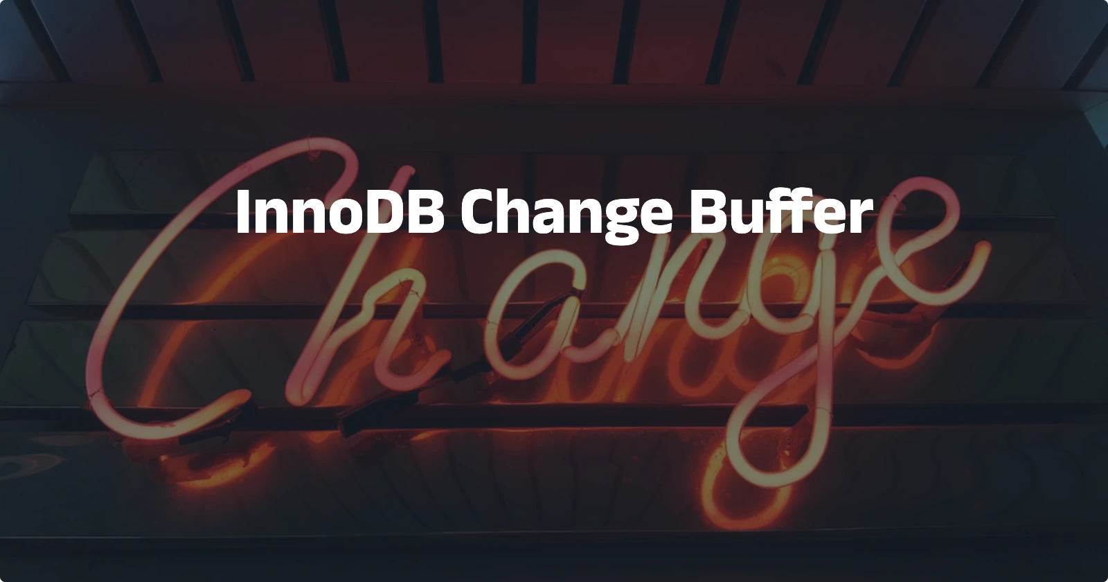 Day60【概念解析】InnoDB Change Buffer