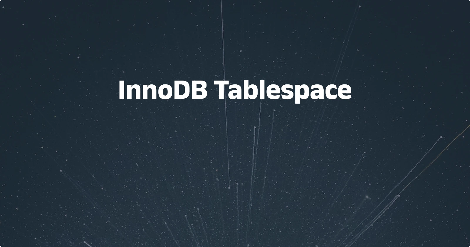 Day68 【概念解析】InnoDB Tablespace